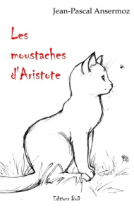 Les moustaches d'Aristote - Ansermoz Jean-Pascal