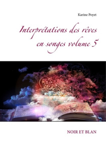 Interprétations des rêves en songes. Volume 5 - Poyet Karine