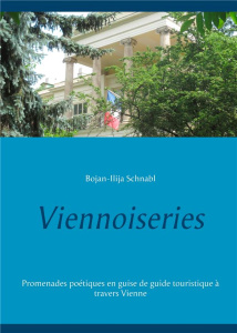 Viennoiseries. Promenades poétiques en guise de guide touristique à travers Vienne - Schnabl Bojan-Illija