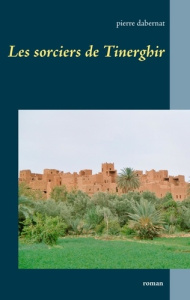 Les sorciers de Tinerghir - Dabernat Pierre