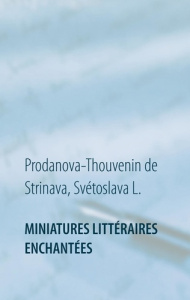 Miniatures littéraires enchantées - Prodanova-Thouvenin Svétoslava