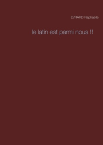 Le latin est parmi nous !! - Evrard Raphaelle