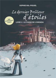 Le dernier Brûleur d'étoiles Tome 2 : Le Choix de l'Orenda - Val-Piguel Sophie