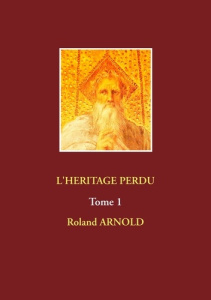 L'héritage perdu. Tome 1 - Arnold Roland