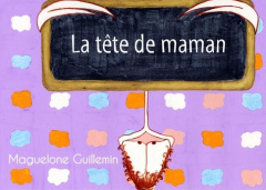 La tête de maman - Guillemin Maguelone