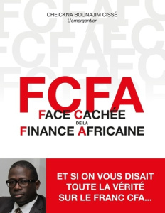 FCFA. Face cachée de la finance africaine - Cissé Cheickna Bounajim