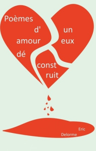Poèmes d'un amoureux déconstruit - Delorme Eric