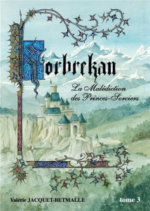 Korbrekan - La malédiction des Princes-Sorciers Tome 3 - Jacquet-Betmalle Valérie