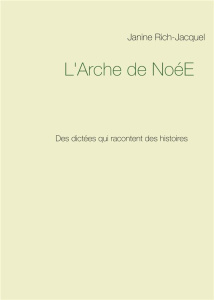 L'Arche de NoéE. Des dictées qui racontent des histoires - Rich-Jacquel Janine