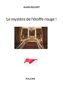 Le mystère de l'étoffe rouge ! - Jollivet Alain