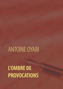 L'ombre de provocations - Oyabi Antoine
