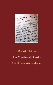 Les mystères du credo. Un christianisme pluriel - Théron Michel