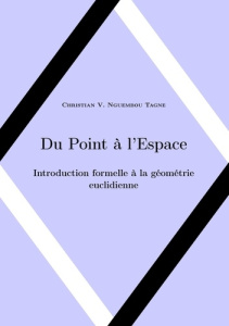 Du point à l'espace. Introduction formelle à la géométrie euclidienne - Nguembou Tagne Christian Valéry