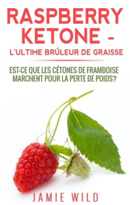Raspberry ketone, l'ultime brûleur de graisse. Est-ce que les cétones de framboise marchent pour la - Wild Jamie