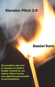 Elevator Pitch 2.0. Vos premiers pas vers la réussite en affaire - Kern Daniel