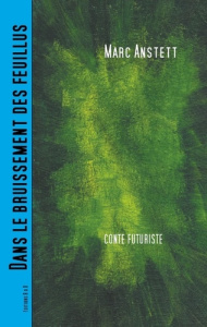 Dans le bruissement des feuillus. Conte futuriste - Anstett Marc