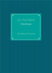 Mésothérapie. Les dessous de la peau - Multedo Jean-Pierre
