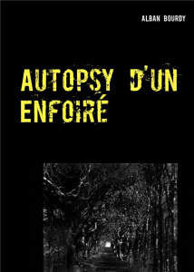 Autopsy d'un enfoiré - Bourdy Alban