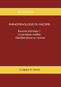 Phénoménologie du racisme. La logique du racisme - Tack Guy Rostin