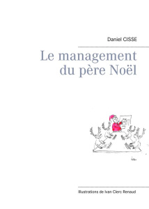 Le management du Père Noël - Cissé Daniel ; Clerc Renaud Ivan