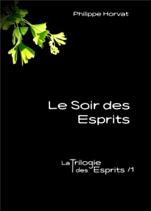 La Trilogie des Esprits Tome 1 : Le soir des esprits - Horvat Philippe