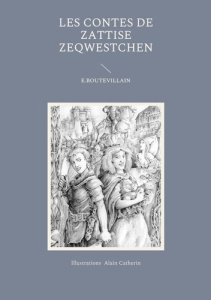 Les Contes de Zattise Zeqwestchen - BOUTEVILLAIN Eusébie ; Catherin Alain