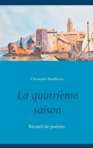La quatrième saison. Recueil de poésies - Bouillevart Christophe