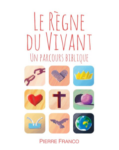Le règne du vivant. Un parcours biblique - Franco Pierre