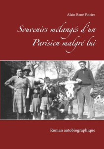 Souvenirs mélangés d'un parisien malgré lui. Roman autobiographique - Poirier Alain René