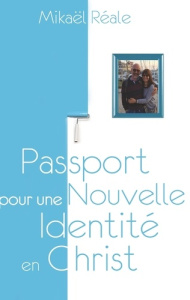Passport pour une nouvelle identité en Christ - Reale Mikael