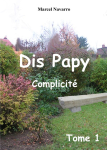 Dis papy. Complicité - Navarro Marcel