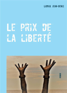 Le prix de la liberté - Jean-Denis Ludvik