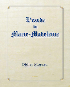 L'exode de Marie-Madeleine - Moreau Didier