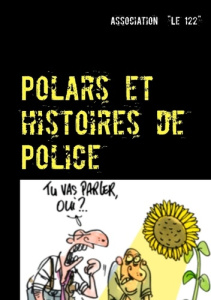 Polars et histoires de police. Recueil 2016 - LE 122 ASSOCIATION