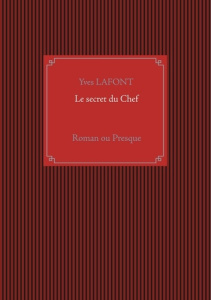 Le secret du Chef. Roman ou presque - Lafont Yves