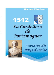 La Cordelière de Portzmoguer. Corsaire du Pays d'Iroise - Kévorkian Georges