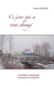 Ce jour qui a tout changé - Ledhem Muriel