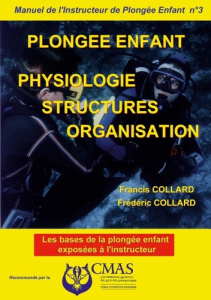 Manuel de l'Instructeur de Plongée Enfant. N°3. Physiologie. Structures. Organisation - Collard Francis ; Collard Frédéric