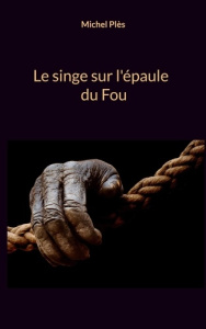 Le singe sur l'épaule du Fou - Plès Michel