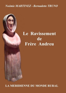 Le ravissement de frère Andreu - Martinez Noémie ; Truno Bernadette