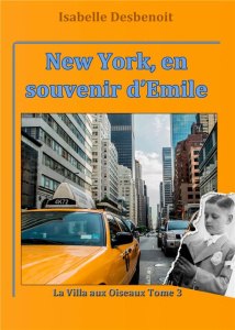La villa aux oiseaux Tome 3 : New York, en souvenir d'Emile - Desbenoît Isabelle