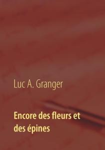 Encore des fleurs et des épines. Mon second recueil de chants et de poésie - Granger Luc-A