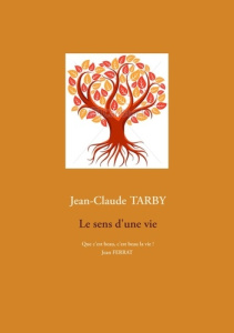 Le sens d'une vie - Tarby Jean-Claude