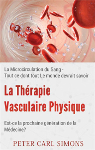 La thérapie vasculaire physique - Est-ce la prochaine génération de la médecine? La Microcirculation - Simons Peter Carl