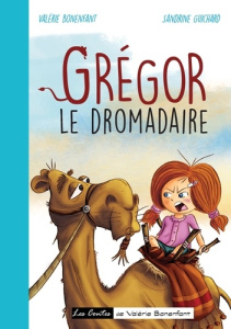 Grégor le dromadaire - Bonenfant Valérie ; Guichard Sandrine
