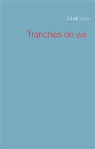 Tranches de vie - Zabatt Victor