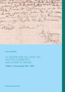 La seigneurie de Lanet en Hautes-Corbières (Vème-XIXème siècles). Tome 4 : Documents 1613 - 1654 - Barthe Francis
