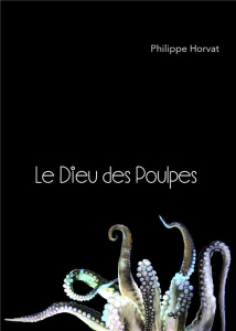 Le dieu des poulpes - Horvat Philippe
