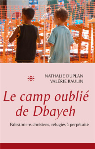 Le camp oublié de Dbayeh - Duplan Nathalie ; Raulin Valérie