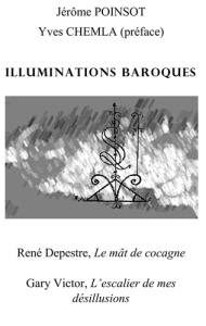 Illuminations baroques. Le mât de cocagne ; L'escalier de mes désillusions - Poinsot Jérôme ; Depestre René ; Victor Gary ; Che